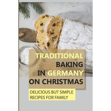 (영문도서) Traditional Baking In Germany On Christmas: Delicious But Simple Recipes For Family Paperback, Independently Published, English, 9798499633038