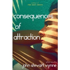(영문도서)Consequences of Attraction: Stories by John Stewart Wynne Paperback, Tree Line Books, English, 9780931476143