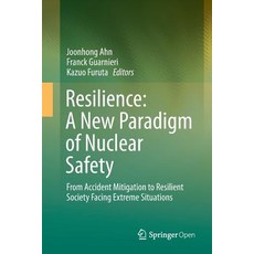 Resilience: A New Paradigm of Nuclear Safety: From Accident Mitigation to Resilient Society Facing E... Paperback, Springer