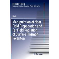 (영문도서) Manipulation of Near Field Propagation and Far Field Radiation of Surface Plasmon Polariton Paperback, Springer, English, 9789811351945