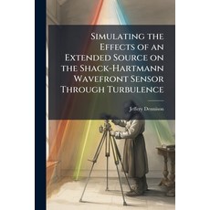 (영문도서)Simulating the Effects of an Extended Source on the Shack-Hartmann Wavefront Sen... Paperback, Hutson Street Press, English, 9781025140490