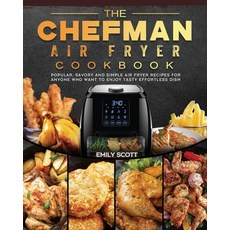 (영문도서) The Chefman Air Fryer Cookbook: Savory and Simple Air Fryer Recipes for Anyone Who W... Paperback, Emily Scott, English, 9781802447163