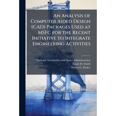 (영문도서)An Analysis of Computer Aided Design (CAD) Packages Used at MSFC for the Recent... Paperback, Hutson Street Press, English, 9781025157092