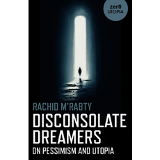 (영문도서)Disconsolate Dreamers: On Pessimism and Utopia Paperback, Zer0 Books, English, 9781803413266