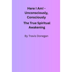 (英文圖書)Here I Am! Unconsciously Consciously: The True Spiritual Awakening 平裝版, Independently Published, 英文