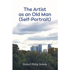 (영문도서) The Artist as an Old Man (Self-Portrait) Paperback, Robert Philip Bolton, English, 9780473727314