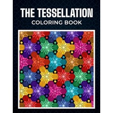 The Tessellation Coloring Book: 40 Mindless Geometric Patterns And Shapes for Adults Relaxation Paperback, Independently Published