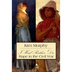 (영문도서) I Had Rather Die: Rape in the Civil War Paperback, Kim Murphy, English, 9798224752782