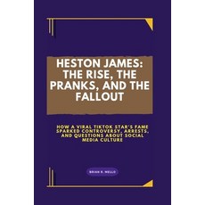 (영문도서)Heston James: THE RISE THE PRANKS AND THE FALLOUT: How a Viral TikTok Star's F... Paperback, Independently Published, English, 9798294338497
