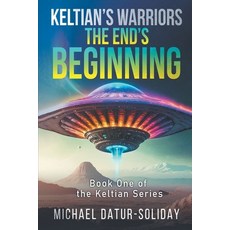 (영문도서) Keltian's Warriors: The End's Beginning: Book One of the Keltian Series Paperback, Strategic Book Publishing, English, 9781634101646