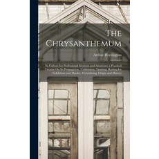 (영문도서) The Chrysanthemum: Its Culture for Professional Growers and Amateurs; a Practical Treatise On... Hardcover, Legare Street Press, English, 9781017133134