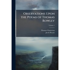 (영문도서)Observations Upon the Poems of Thomas Rowley: In Which the Authenticity of Those... Paperback, Nabu Press, English, 9781177409865