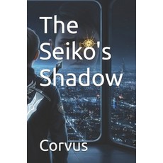 (영문도서)The Seiko's Shadow Paperback, Independently Published, English, 9798271086946