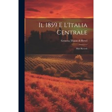 (영문도서) Il 1859 e L'Italia Centrale: Miei Ricordi Paperback, Legare Street Press, English, 9781022126404