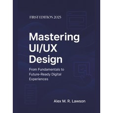 (영문도서)Mastering UI/UX Design: From Fundamentals to Future-Ready Digital Experiences Paperback, Independently Published, English, 9798299064544