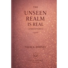 (영문도서)THE UNSEEN REALM IS REAL (ATMOSPHERES) a guide Paperback, Vizual Essence Publishing, English, 9798993953717