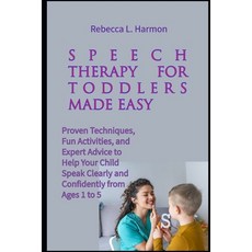 (영문도서)Speech Therapy for Toddlers Made Easy: Proven Techniques Fun Activities and Ex... Paperback, Independently Published, English, 9798262925865
