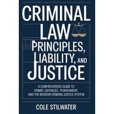 (영문도서)Criminal Law: Principles Liability and Justice: A Comprehensive Guide to Crime... Paperback, Independently Published, English, 9798244787160