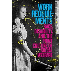 (영문도서) Work Requirements: Race Disability and the Print Culture of Social Welfare Hardcover, Duke University Press