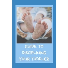 Guide To Disciplining Your Toddler Paperback, Independently Published, English, 9798599651420