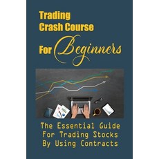 (영문도서) Trading Crash Course For Beginners: The Essential Guide For Trading Stocks By Using Contracts... Paperback, Independently Published, English, 9798464992580