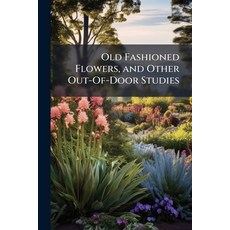 (영문도서)Old Fashioned Flowers and Other Out-Of-Door Studies Paperback, Nabu Press, English, 9781146075701
