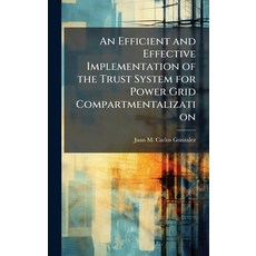 (영문도서)An Efficient and Effective Implementation of the Trust System for Power Grid Com... Hardcover, Hutson Street Press, English, 9781025119427