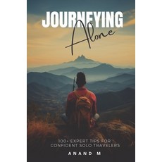 (영문도서) Journeying Alone: 100+ Expert Tips For Confident Solo Travelers Paperback, Independently Published, English, 9798865712572