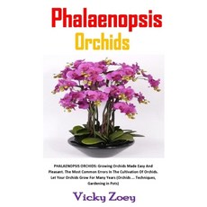 Phalaenopsis Orchids: Growing Orchids Made Easy And Pleasant. The Most Common Errors In The Cultivat... Paperback, Independently Published, English, 9798581164198