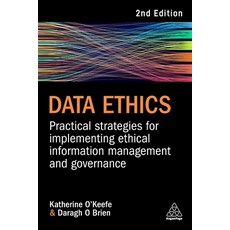 (영문도서) Data Ethics: Practical Strategies for Implementing Ethical Information Management and Governance Paperback, Kogan Page, English, 9781398610279