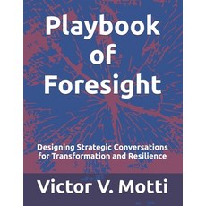 (영문도서)Playbook of Foresight: Designing Strategic Conversations for Transformation and... Paperback, Independently Published, English, 9798299002614