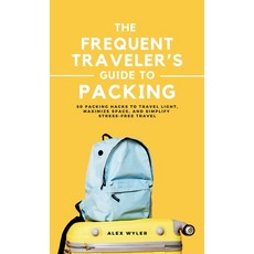 (영문도서) The Frequent Traveler's Guide to Packing: 50 Packing Hacks to Travel Light Max... Hardcover, Jeff Tucker Homesteading Press, English, 9781068575549