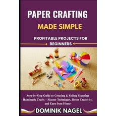 (영문도서)Paper Crafting Made Simple: PROFITABLE PROJECTS FOR BEGINNERS: Step-by-Step Guid... Paperback, Independently Published, English, 9798289994523