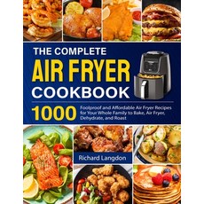 (영문도서) The Complete Air Fryer Cookbook: 1000 Foolproof and Affordable Air Fryer Recipes for Your Who... Paperback, Independently Published, English, 9798745708732