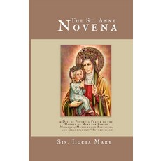 (영문도서)The St. Anne Novena: 9 Days of Powerful Prayer to the Mother of Mary for Family... Paperback, Independently Published, English, 9798292922186