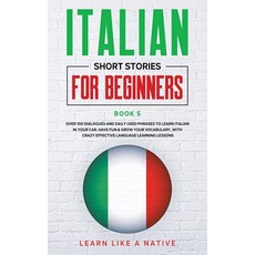 Italian Short Stories for Beginners Book 5: Over 100 Dialogues and Daily Used Phrases to Learn Itali... Paperback, Learn Like a Native