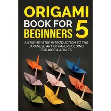 (영문도서) Origami Book for Beginners 5: A Step-by-Step Introduction to the Japanese Art of Paper Foldin... Paperback, Yuto Kanazawa, English, 9781778117343