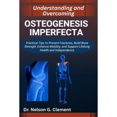 (영문도서)Understanding and Overcoming Osteogenesis Imperfecta: Practical Tips to Prevent... Paperback, Independently Published, English, 9798266930810