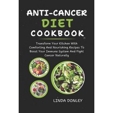 (영문도서) Anti-Cancer Diet Cookbook: Transform Your Kitchen With Comforting And Nourishing Recipes To B... Paperback, Independently Published, English, 9798879829549