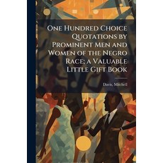 (영문도서)One Hundred Choice Quotations by Prominent Men and Women of the Negro Race; a Va... Paperback, Hutson Street Press, English, 9781025163369