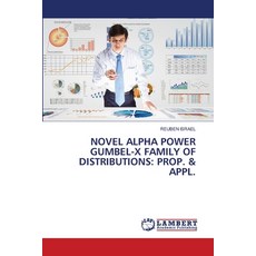 (영문도서)Novel Alpha Power Gumbel-X Family of Distributions: Prop. & Appl. Paperback, LAP Lambert Academic Publis..., English, 9786209265457