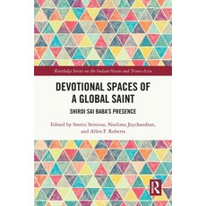 (영문도서) Devotional Spaces of a Global Saint: Shirdi Sai Baba's Presence Paperback, Routledge, English, 9781032135700