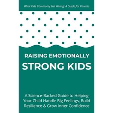 (영문도서)Raising Emotionally Strong Kids: A Science-Backed Guide to Helping Your Child Ha... Paperback, Independently Published, English, 9798296653147
