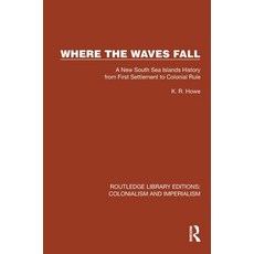 (영문도서) Where the Waves Fall: A New South Sea Islands History from First Settlement to Colonial Rule Hardcover, Routledge, English, 9781032438771
