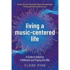 (英文圖書)Living a Music-Centered Life: A Guide to Balance Fulfillment and Paying the Bills 平裝版, Moonlit Dare Press, 英文
