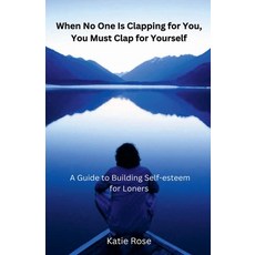 (영문도서) When No One is Clapping for You You Must Clap for Yourself Paperback, Katie Rose, English, 9798224638161