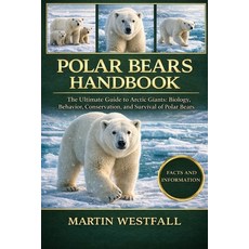 (영문도서)Polar Bears Handbook: The Ultimate Guide to Arctic Giants: Biology Behavior Co... Paperback, Independently Published, English, 9798243668200