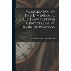 (영문도서) Visualization of Two Dimensional Fluid Flow Patterns Using Streaming Double Refraction Paperback, Hassell Street Press, English, 9781014591395