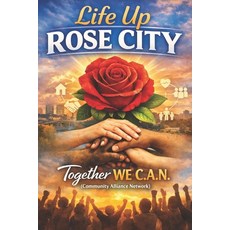 (영문도서)Life Up Rose City: "Together We C.A.N." Paperback, Independently Published, English, 9798242980969