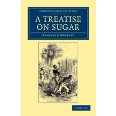 A Treatise on Sugar:With Miscellaneous Medical Observations, Cambridge University Press